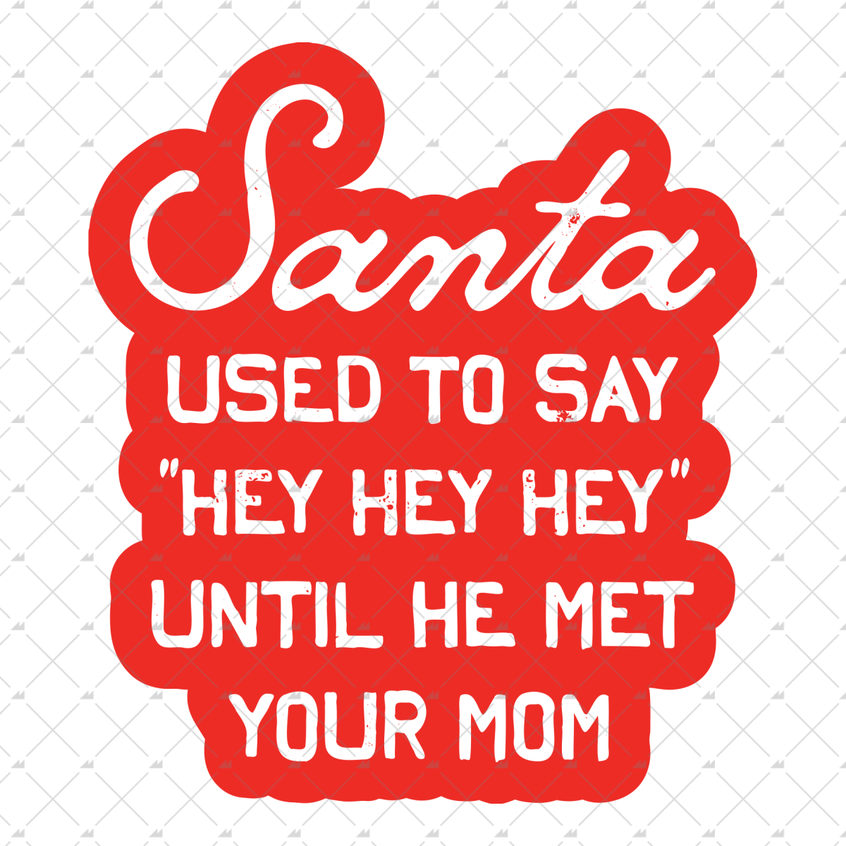 santa-used-to-say-hey-hey-hey-sticker-m00nshot