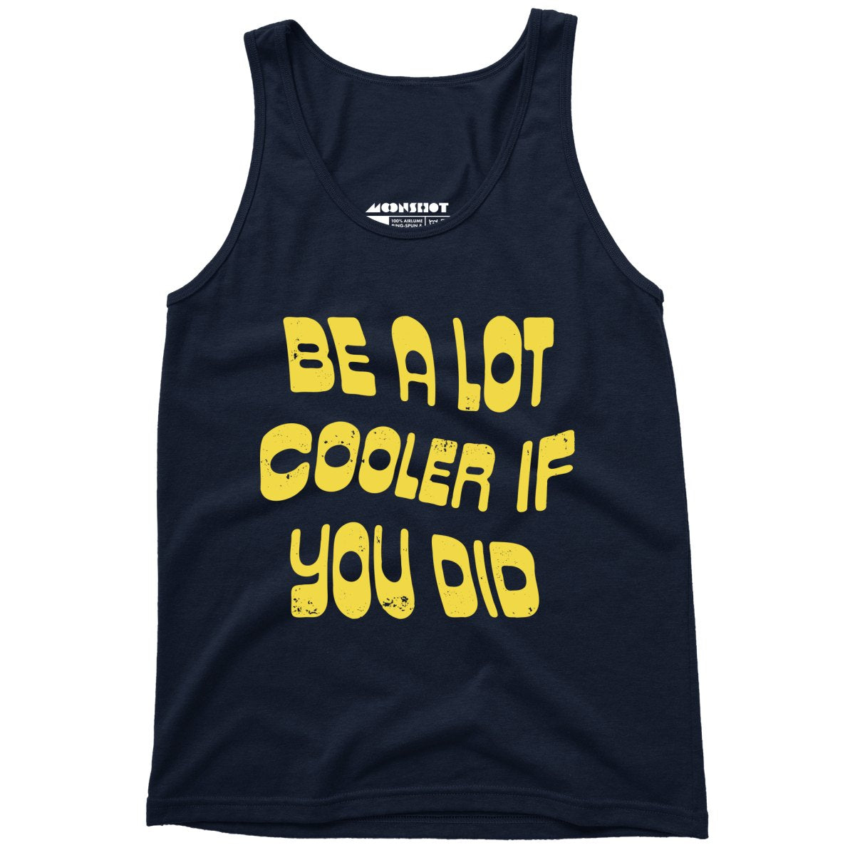 Be a Lot Cooler if You Did - Unisex Tank Top – m00nshot