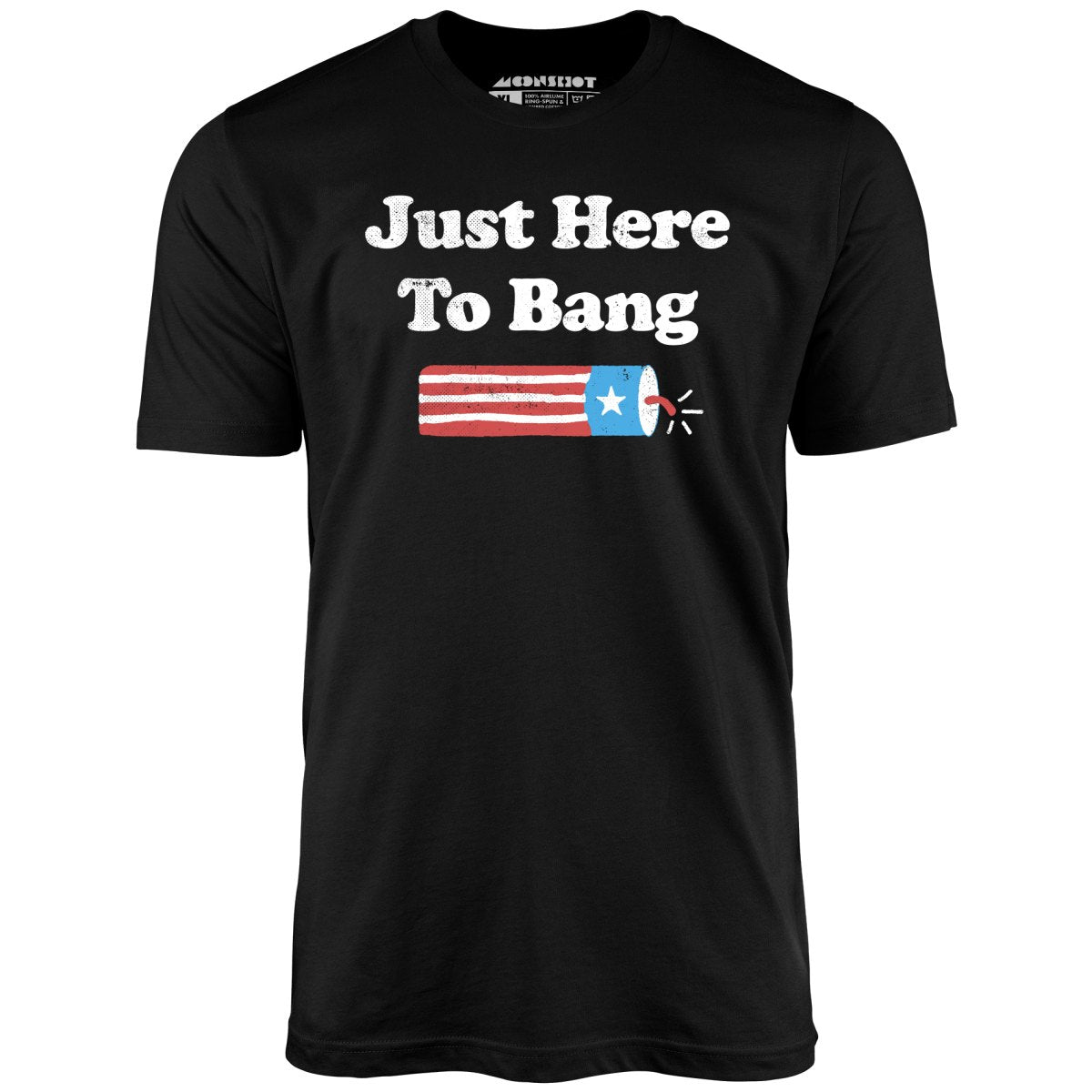 m00nshots Just Here to Bang Unisex T Shirt Black M