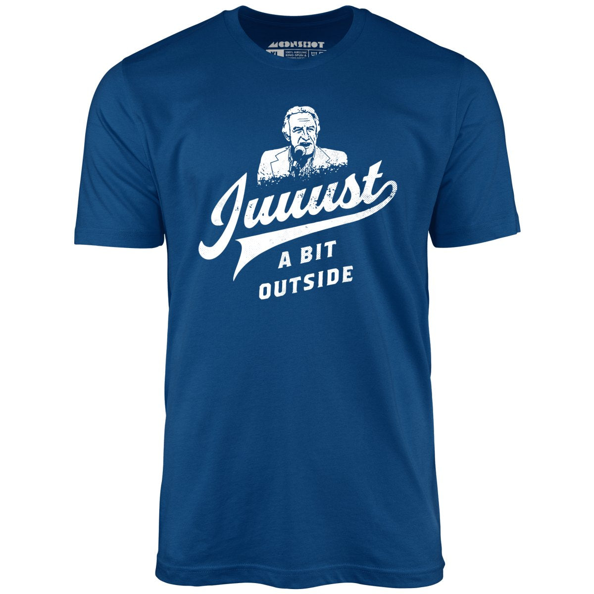 Juuust a Bit Outside - Unisex T-Shirt – m00nshot