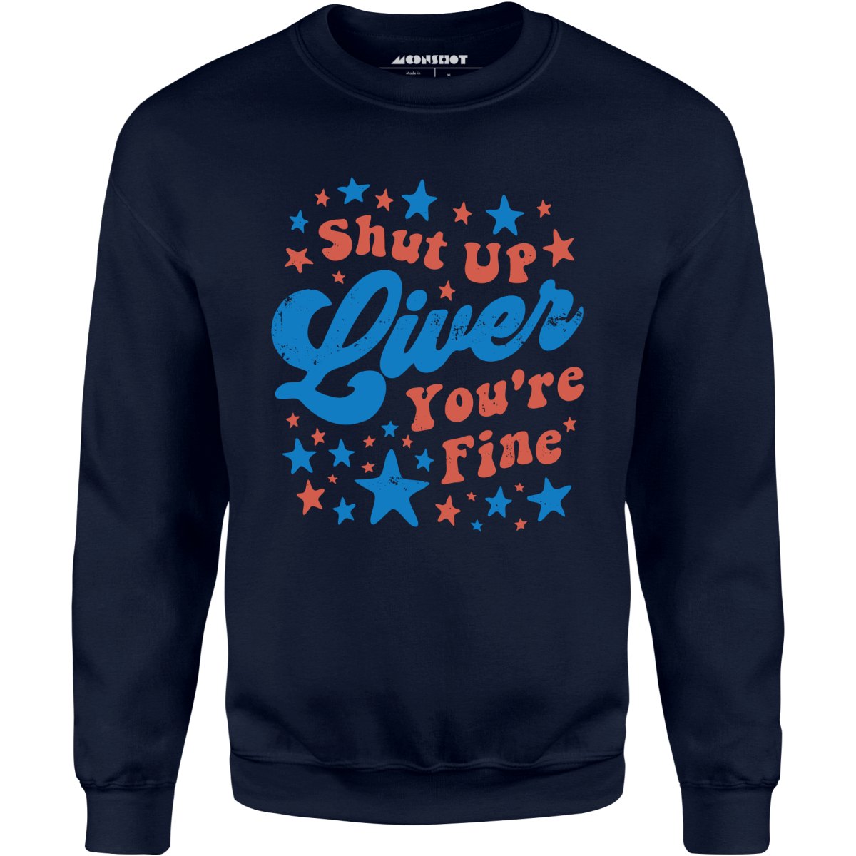 Shut Up Liver Youre Fine 4th Of July Unisex Sweatshirt M00nshot