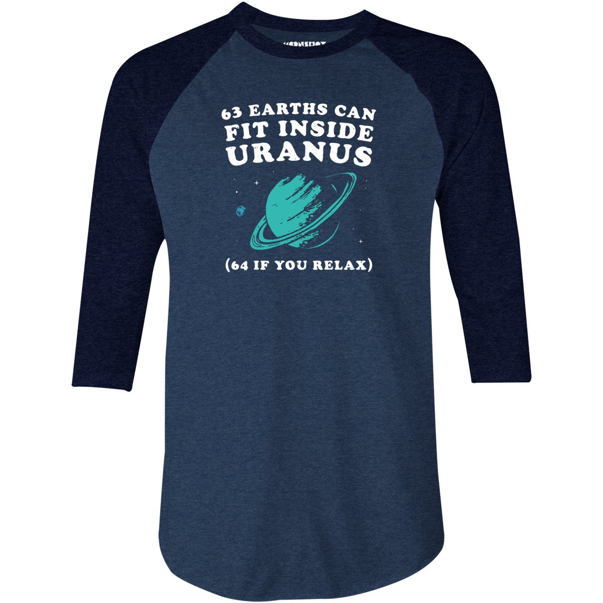 63 Earths Can Fit Inside Uranus - 3/4 Sleeve Raglan T-Shirt