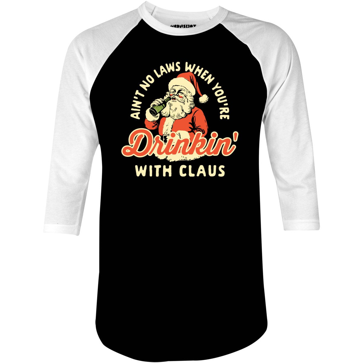 Ain't No Laws When You're Drinkin' With Claus - 3/4 Sleeve Raglan T-Shirt