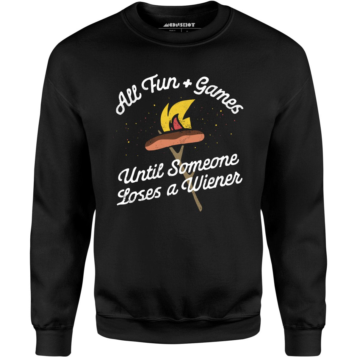 All Fun & Games Until Someone Loses a Wiener - Unisex Sweatshirt