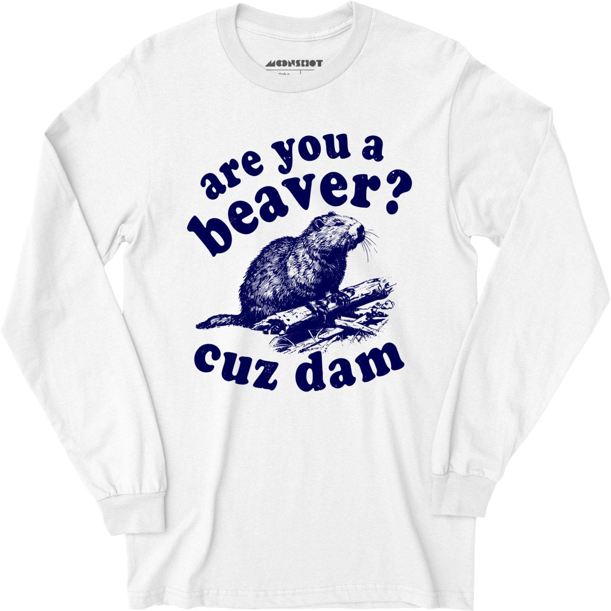 Are You a Beaver? Cuz Dam - Long Sleeve T-Shirt