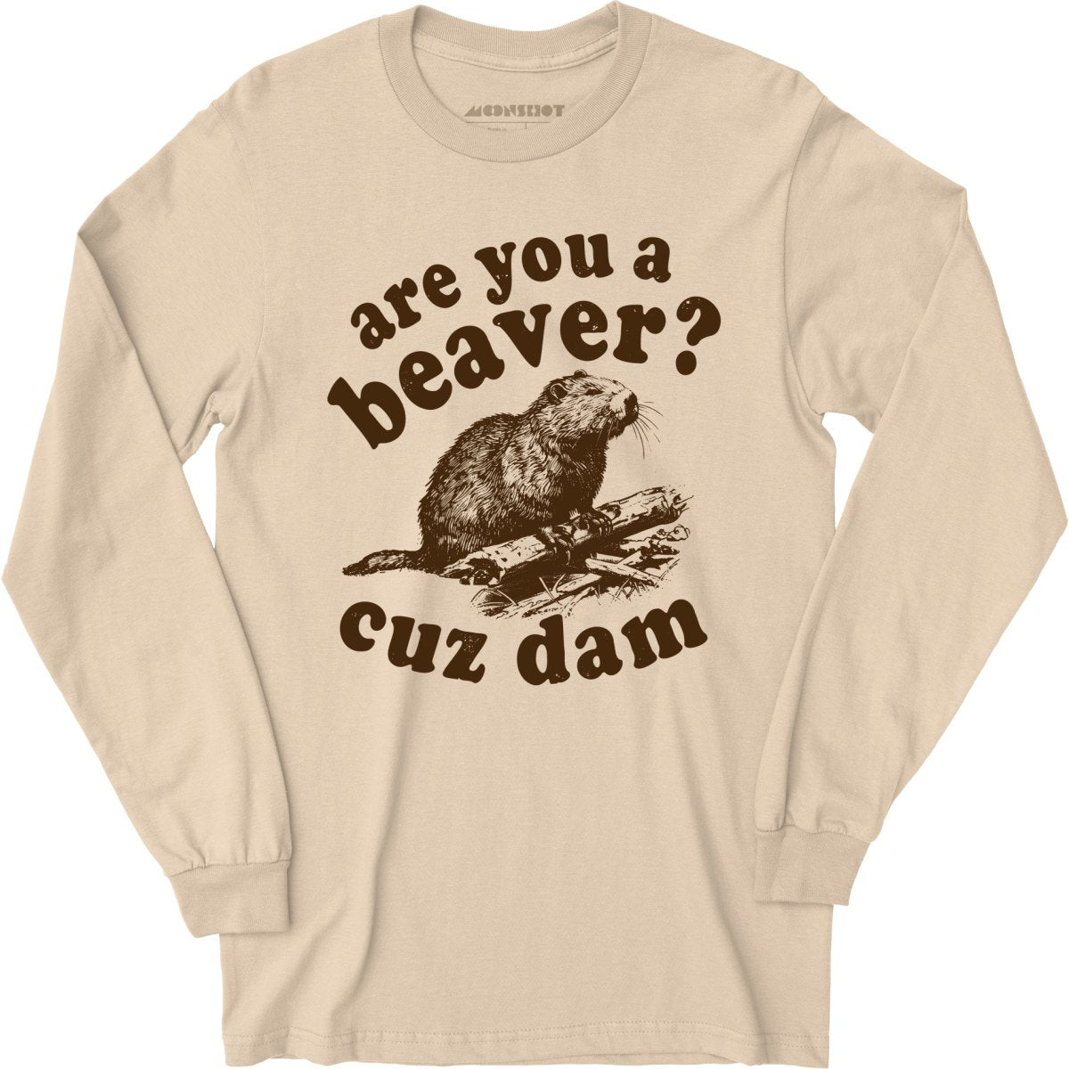 Are You a Beaver? Cuz Dam - Long Sleeve T-Shirt