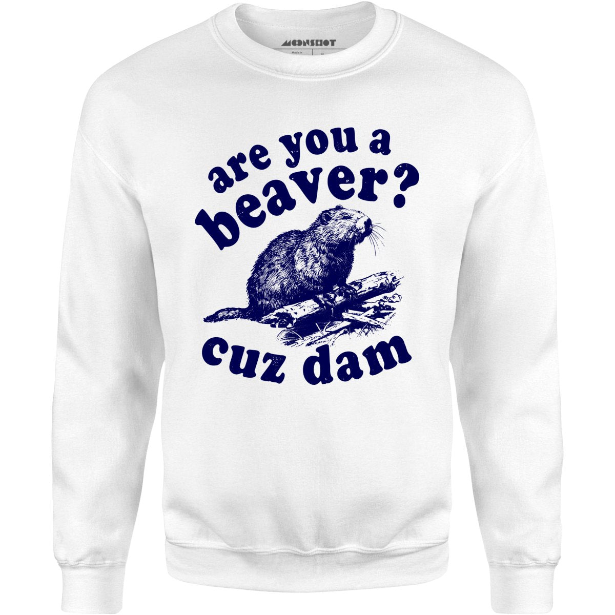 Are You a Beaver? Cuz Dam - Unisex Sweatshirt