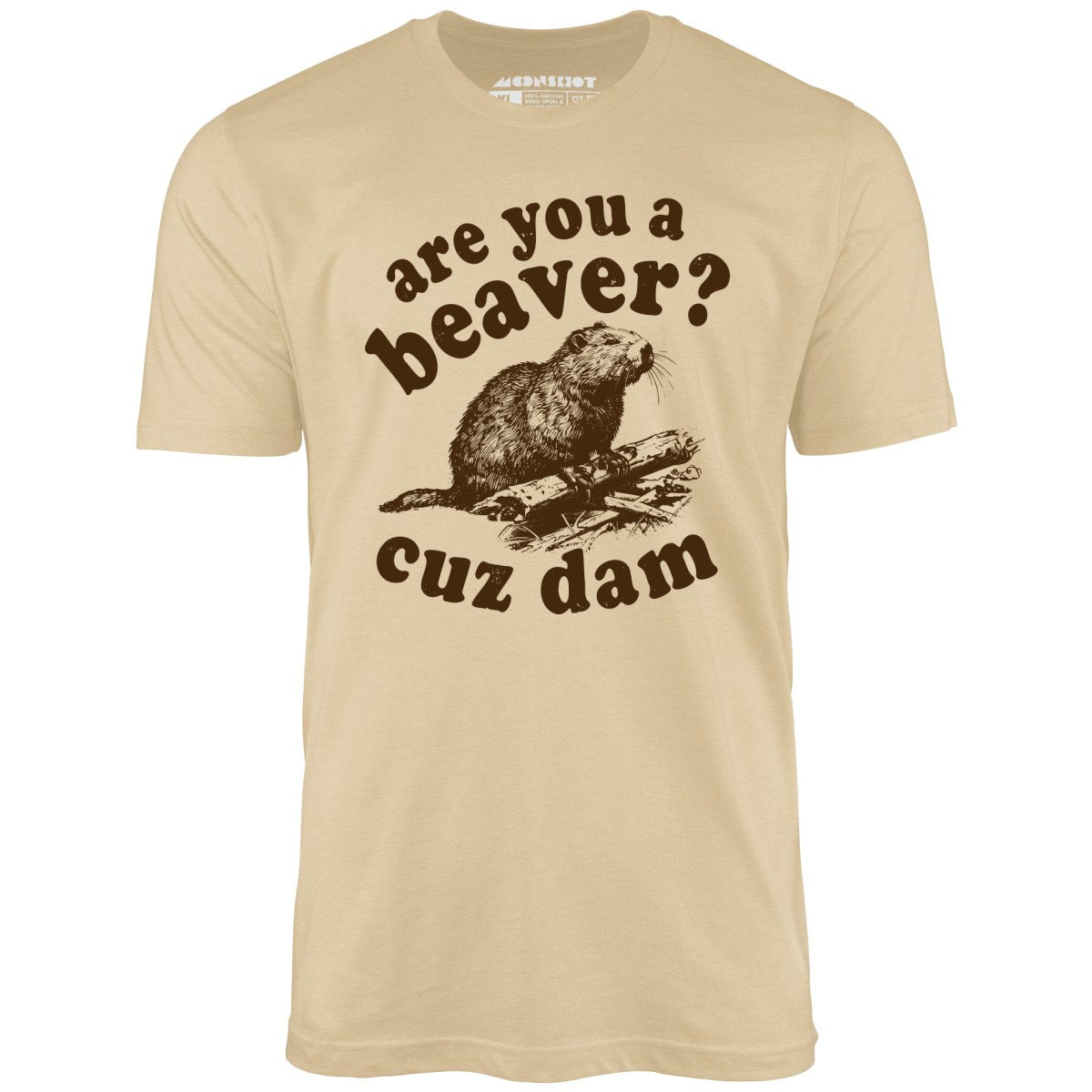 Are You a Beaver? Cuz Dam - Unisex T-Shirt