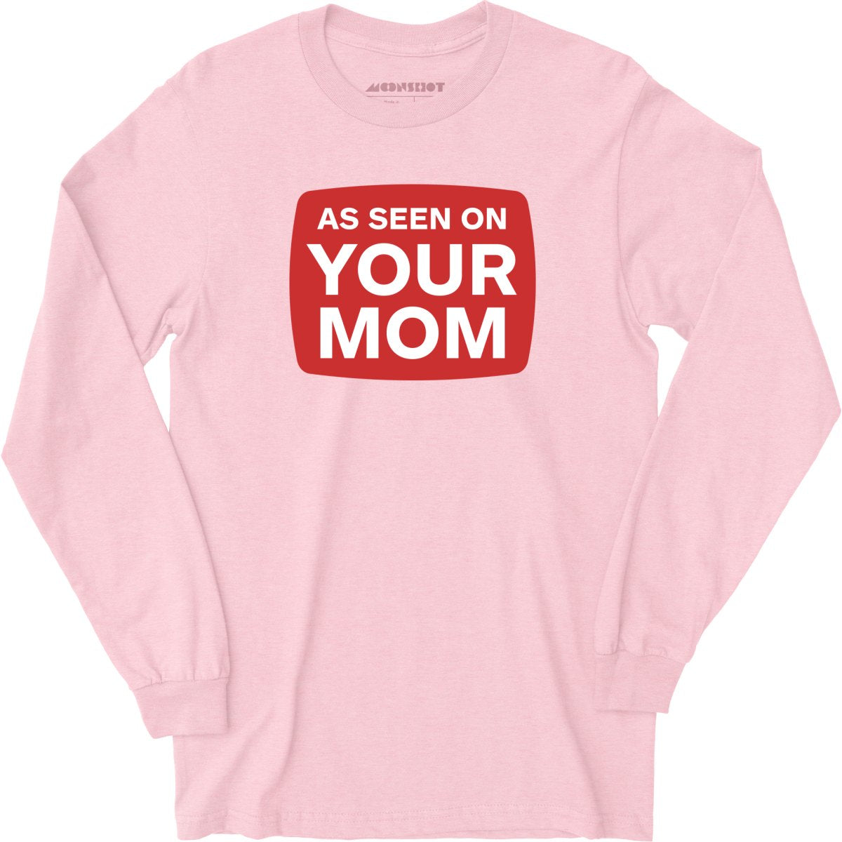 As Seen On Your Mom - Long Sleeve T-Shirt