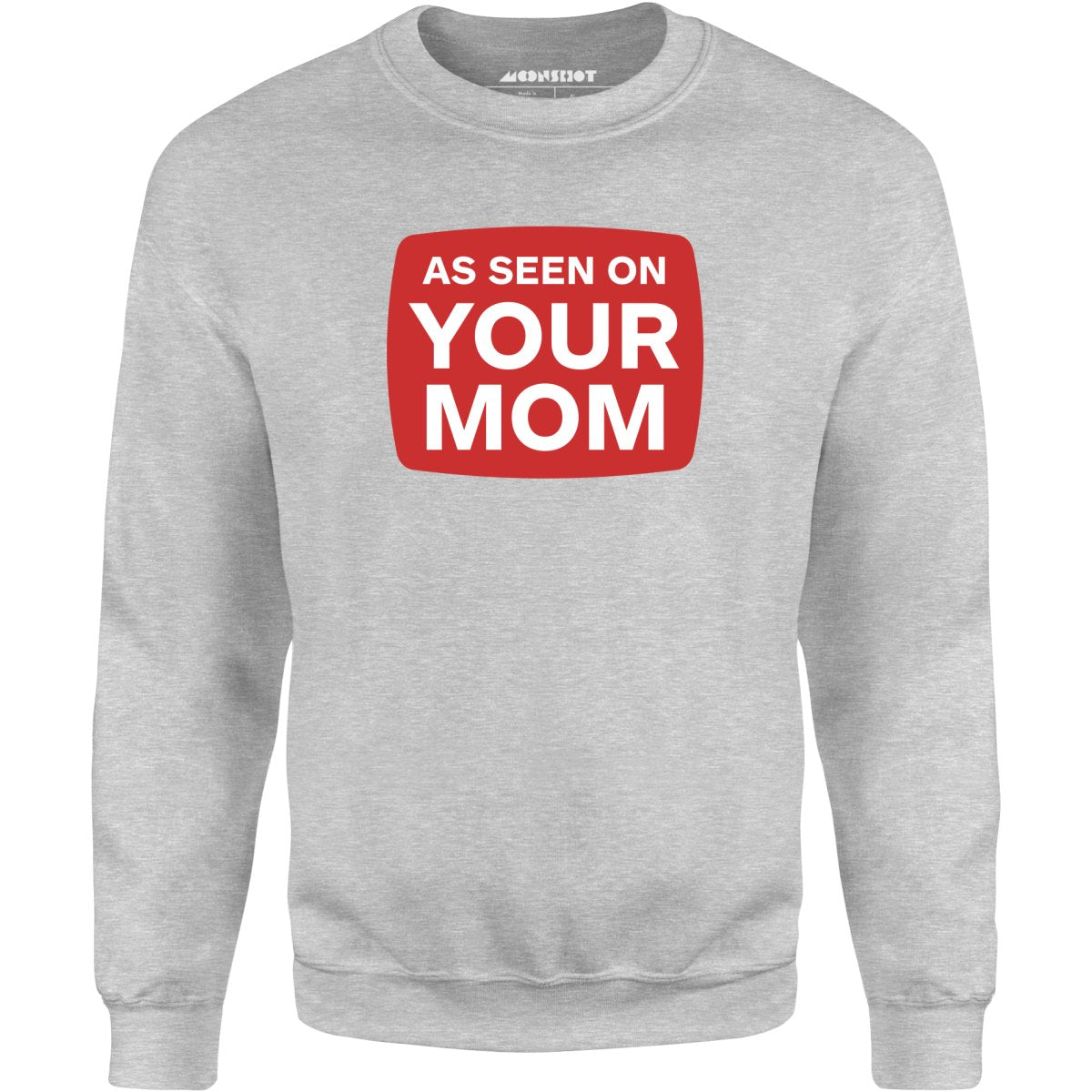 As Seen On Your Mom - Unisex Sweatshirt