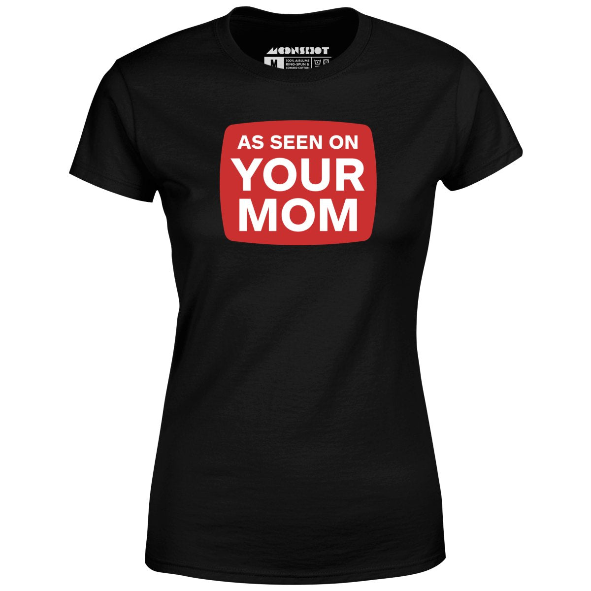 As Seen On Your Mom - Women's T-Shirt