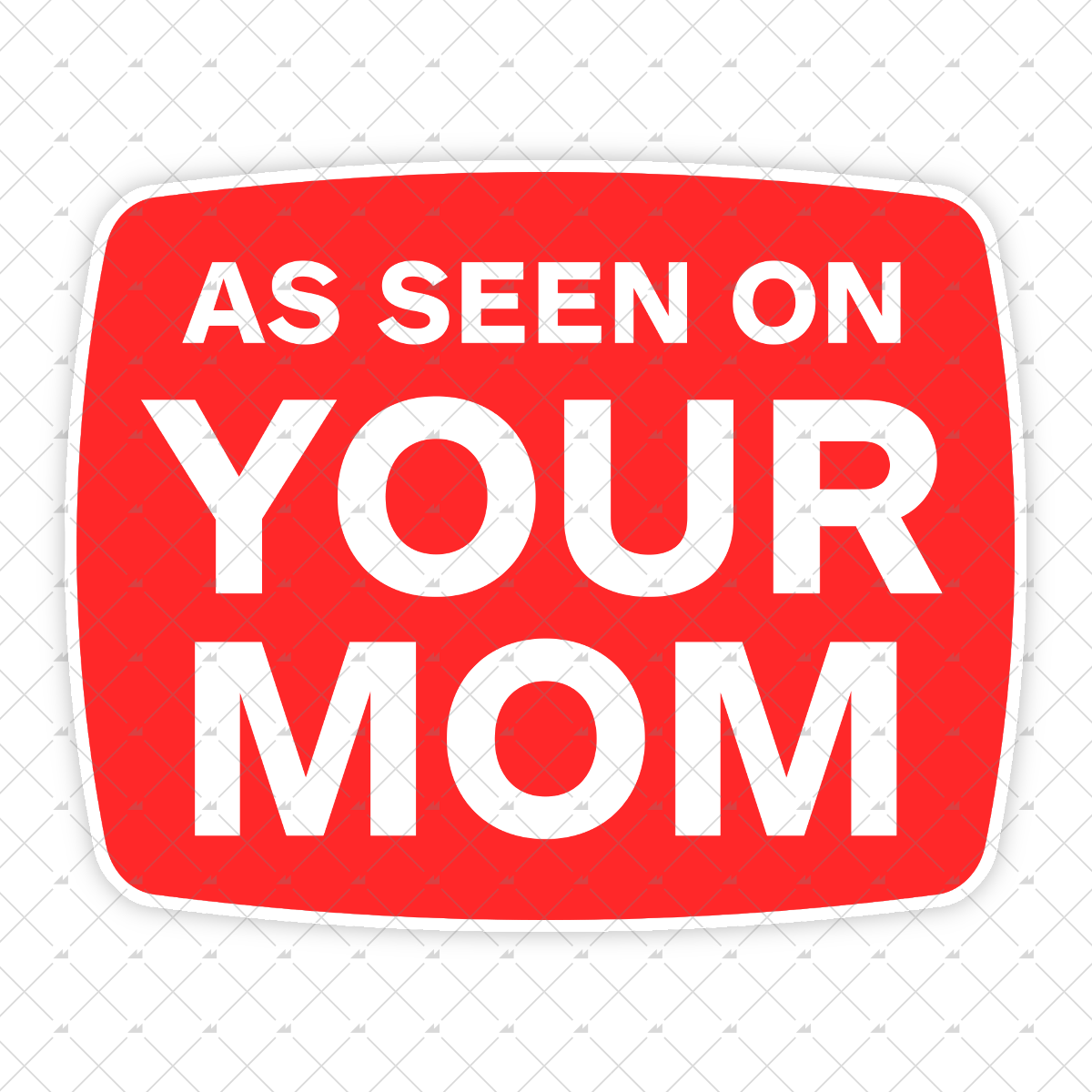 As Seen On Your Mom - Sticker