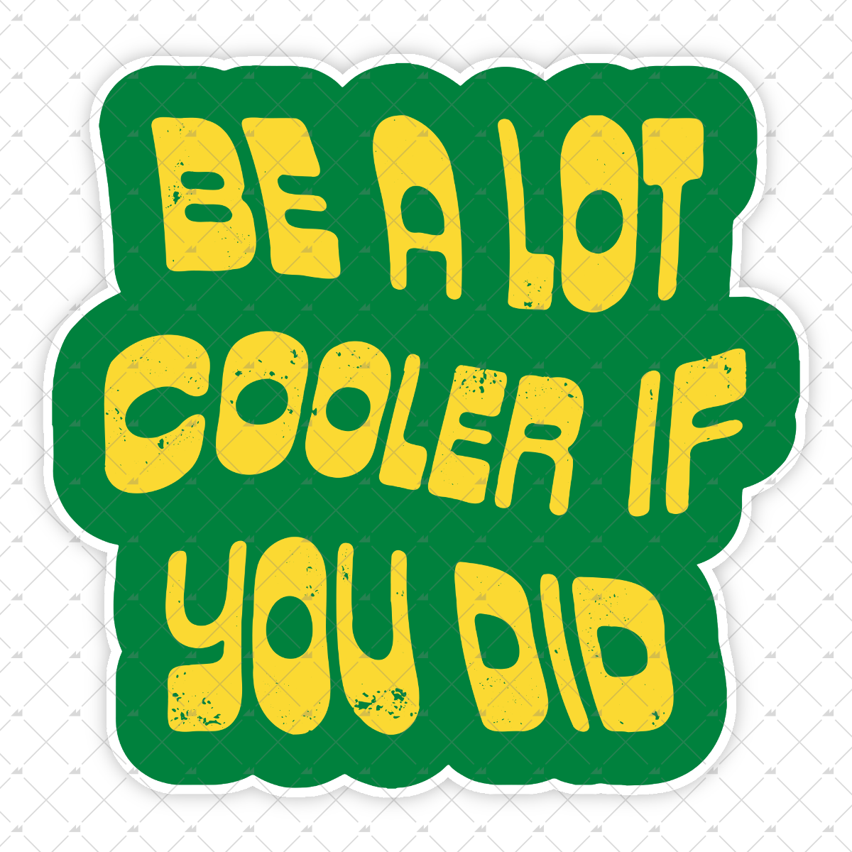 Be a Lot Cooler if You Did - Sticker