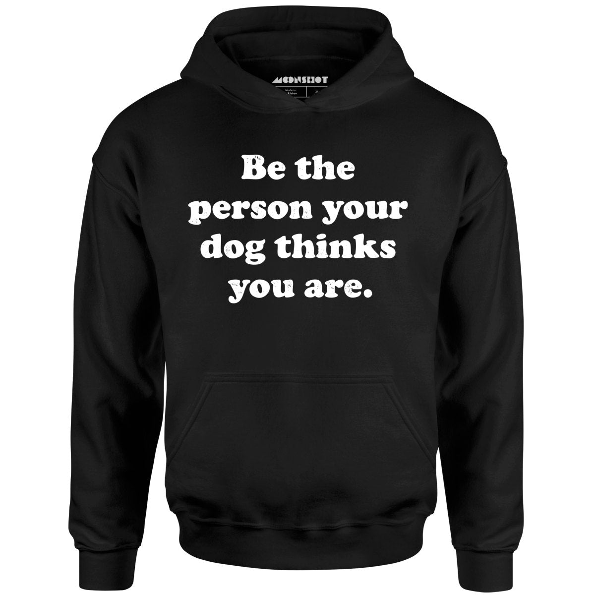 Be The Person Your Dog Thinks You Are - Unisex Hoodie