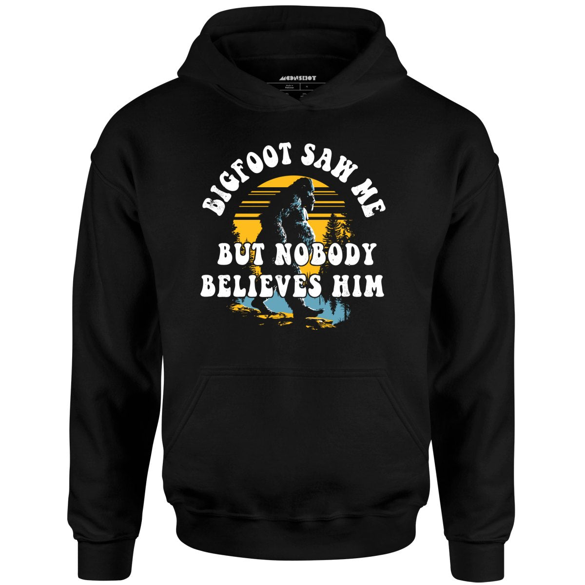 Bigfoot Saw Me But Nobody Believes Him - Unisex Hoodie