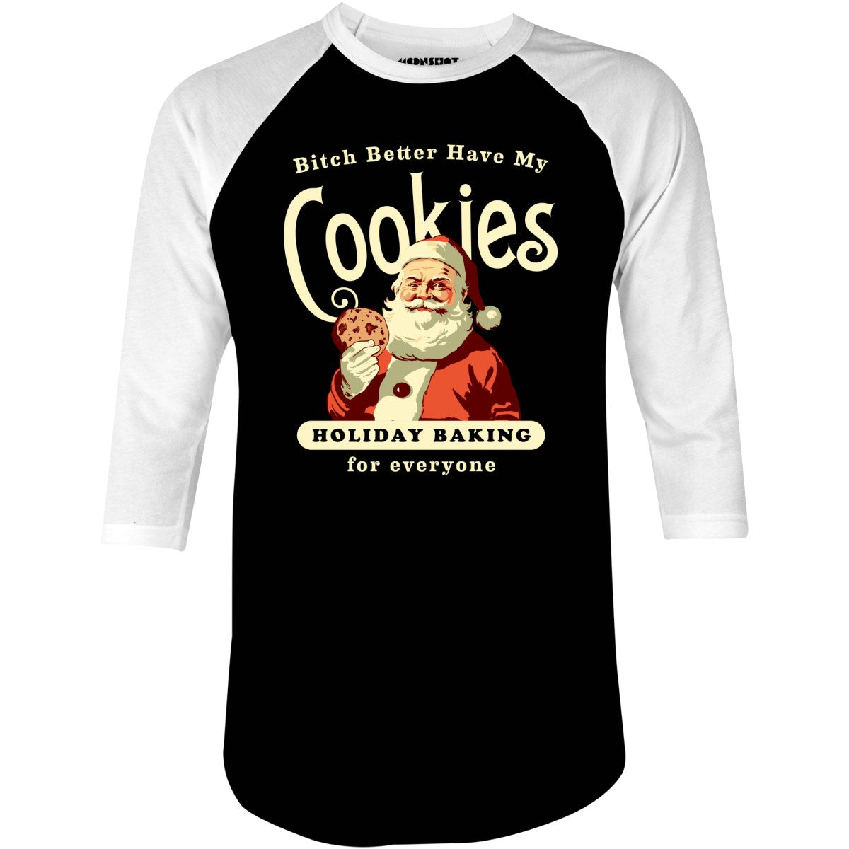 Bitch Better Have My Cookies Holiday Baking - 3/4 Sleeve Raglan T-Shirt