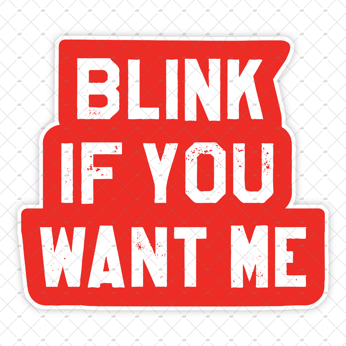 Blink If You Want Me - Sticker