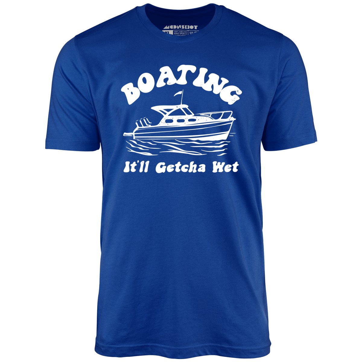 Boating It'll Getcha Wet - Unisex T-Shirt