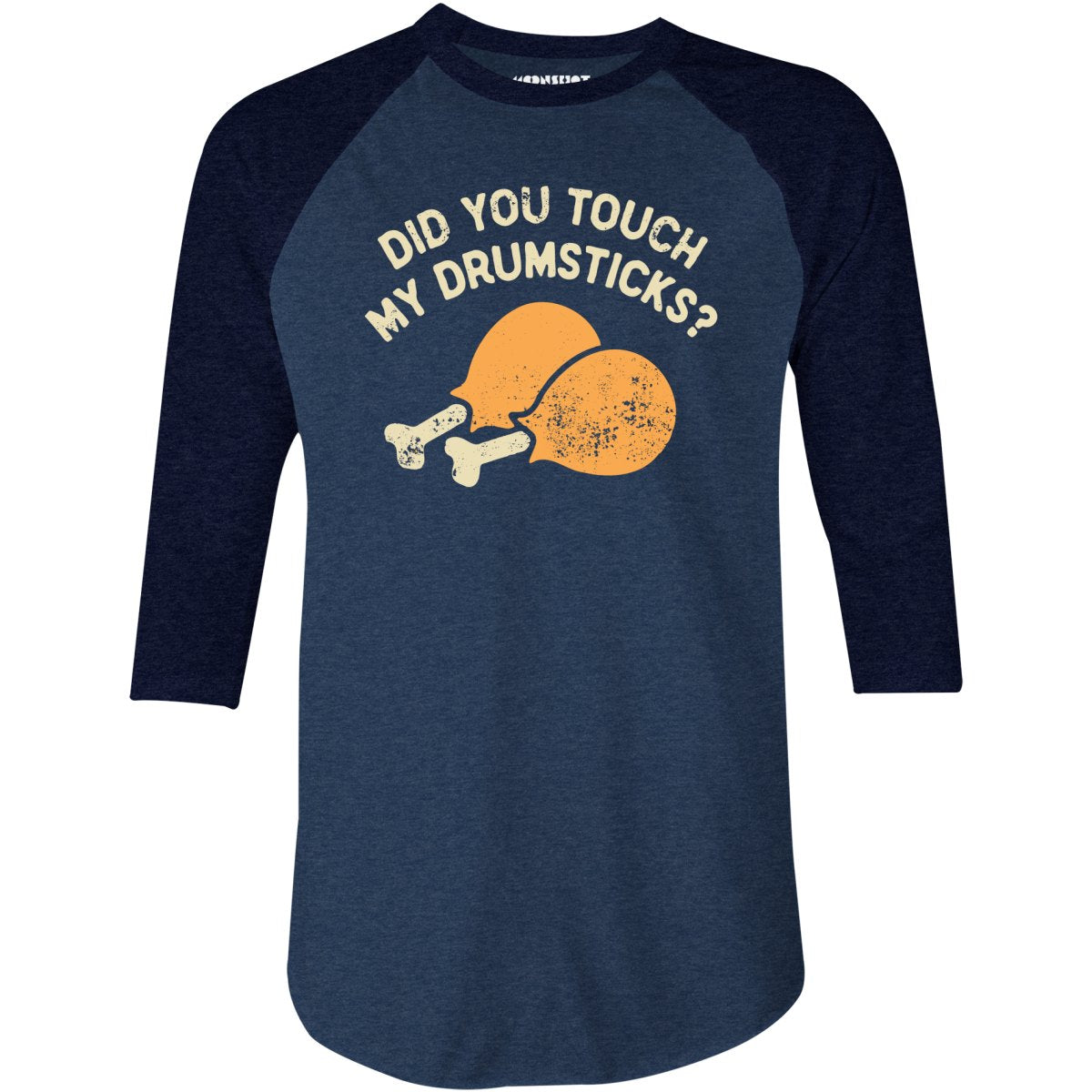 Did You Touch My Drumsticks? - 3/4 Sleeve Raglan T-Shirt