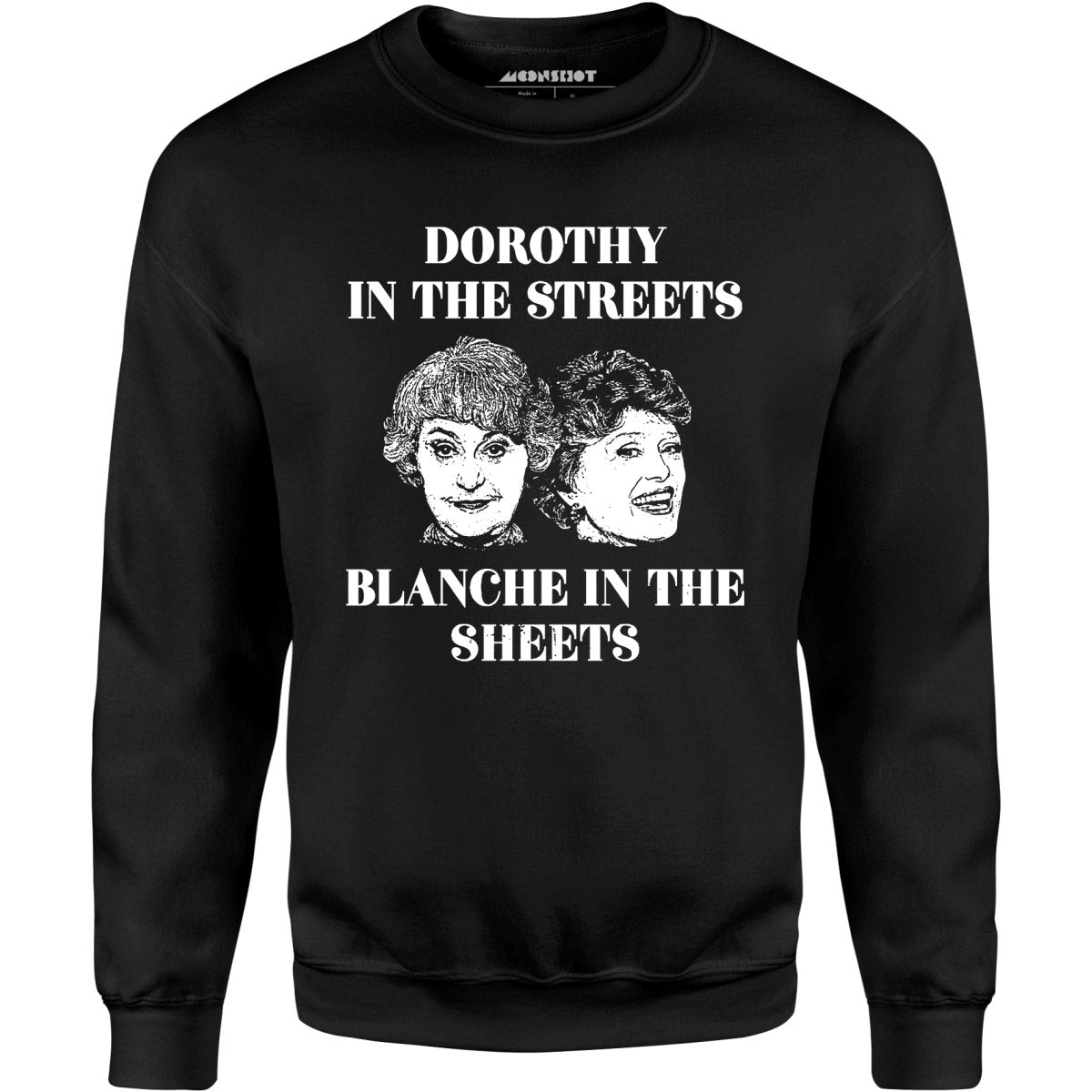 Dorothy in the Streets Blanche in the Sheets - Unisex Sweatshirt