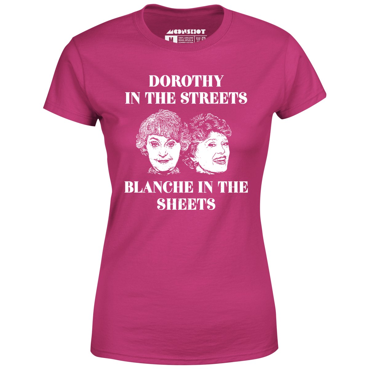 Dorothy in the Streets Blanche in the Sheets - Women's T-Shirt