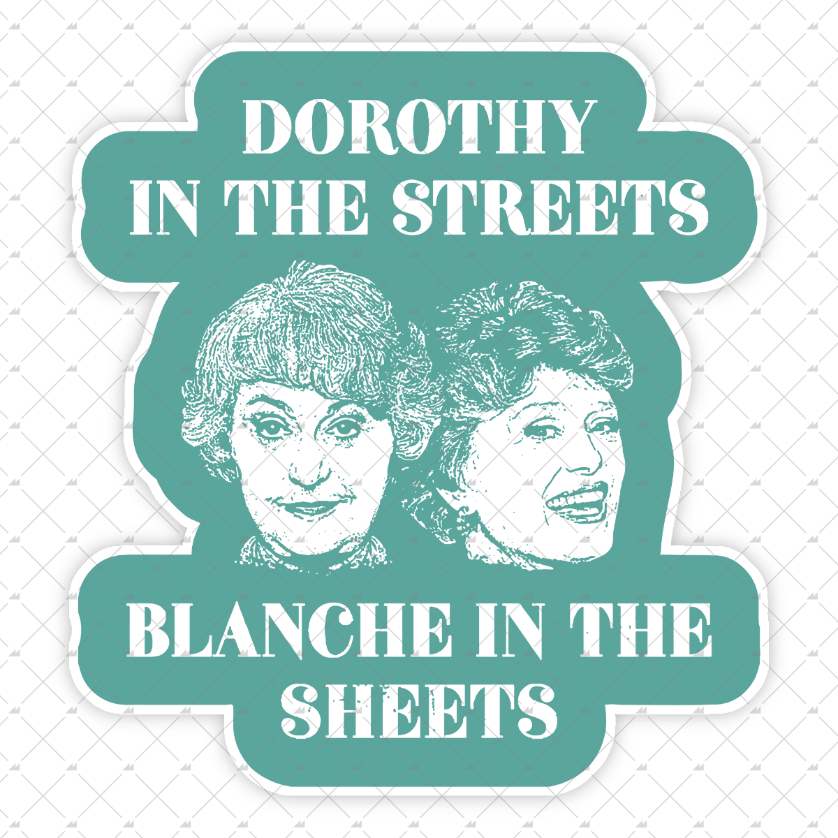 Dorothy in the Streets Blanche in the Sheets - Sticker