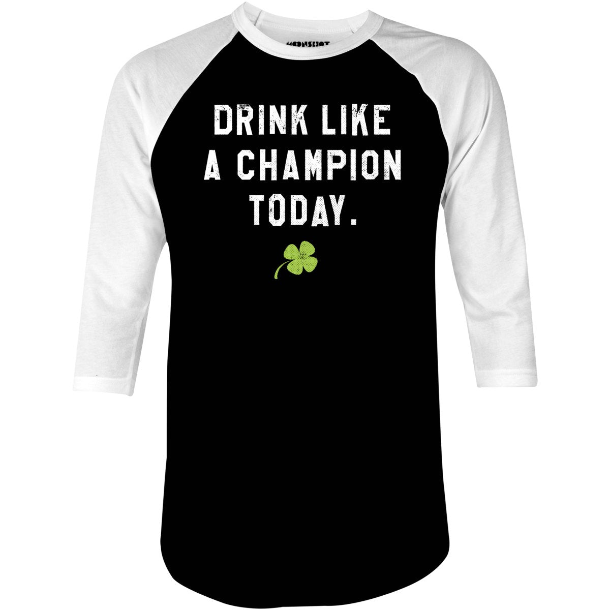 Drink Like a Champion Today - 3/4 Sleeve Raglan T-Shirt