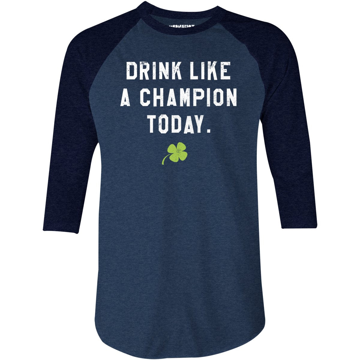 Drink Like a Champion Today - 3/4 Sleeve Raglan T-Shirt