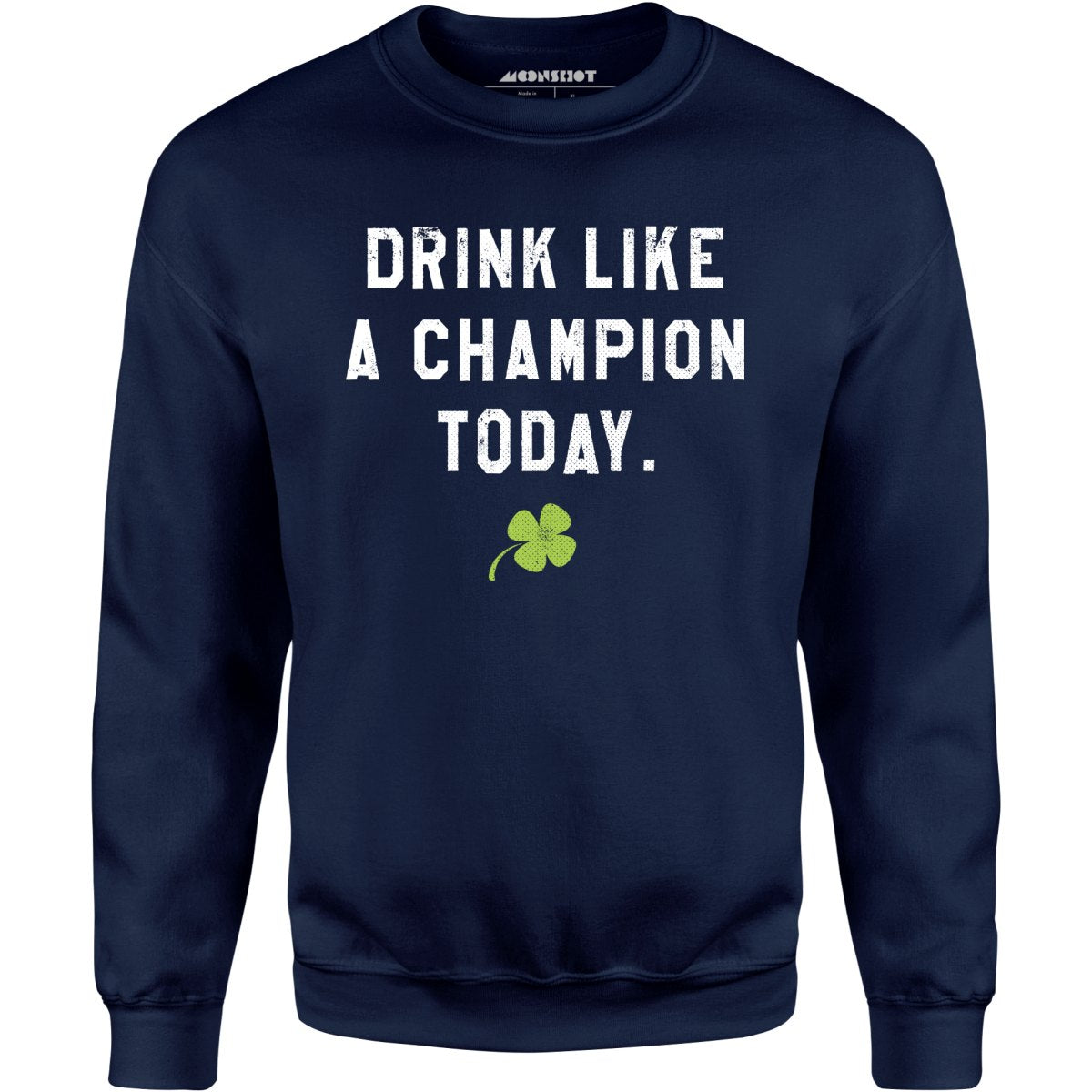 Drink Like a Champion Today - Unisex Sweatshirt