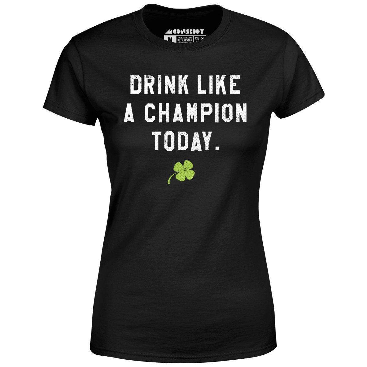 Drink Like a Champion Today - Women's T-Shirt