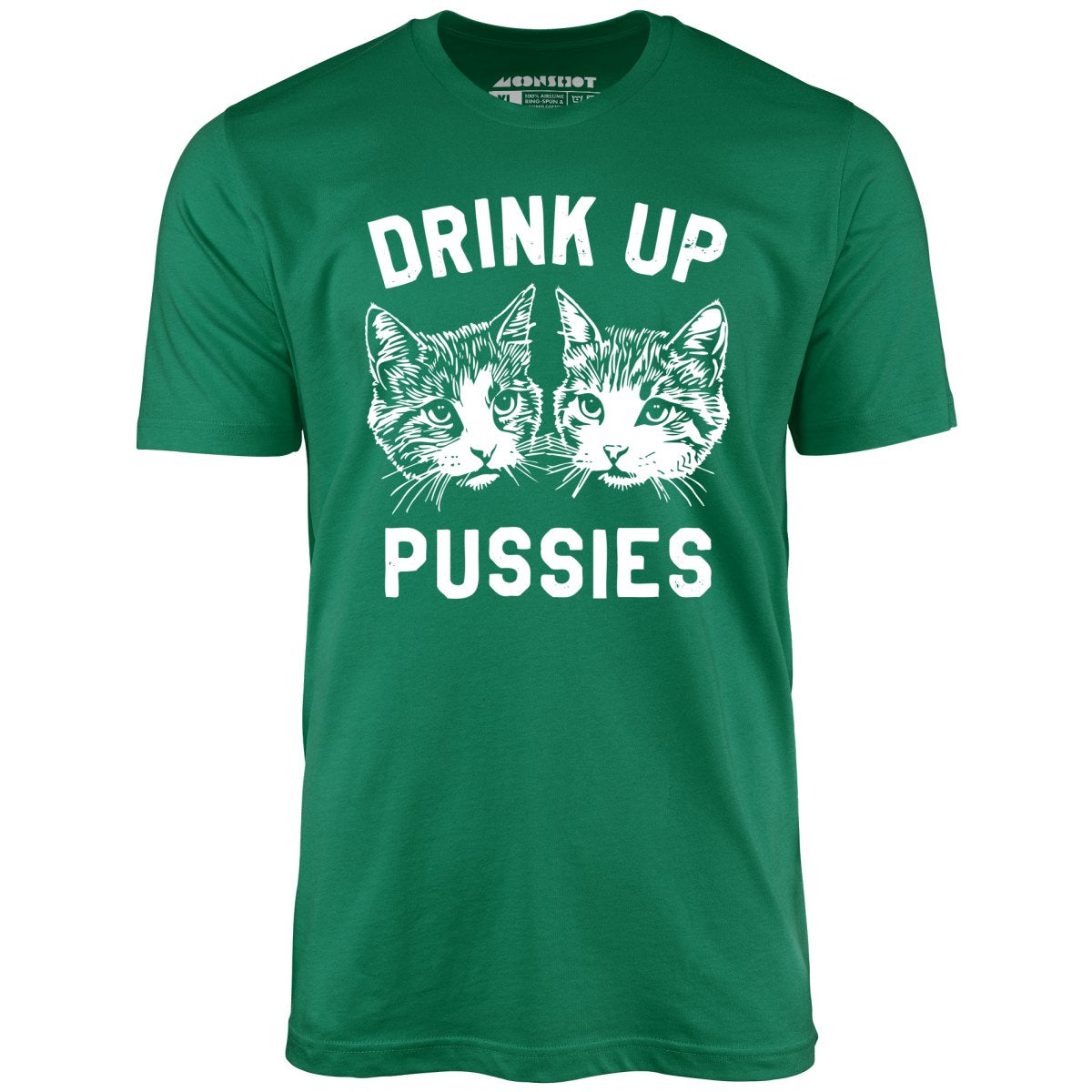 Drink Up Pussies - Unisex T-Shirt