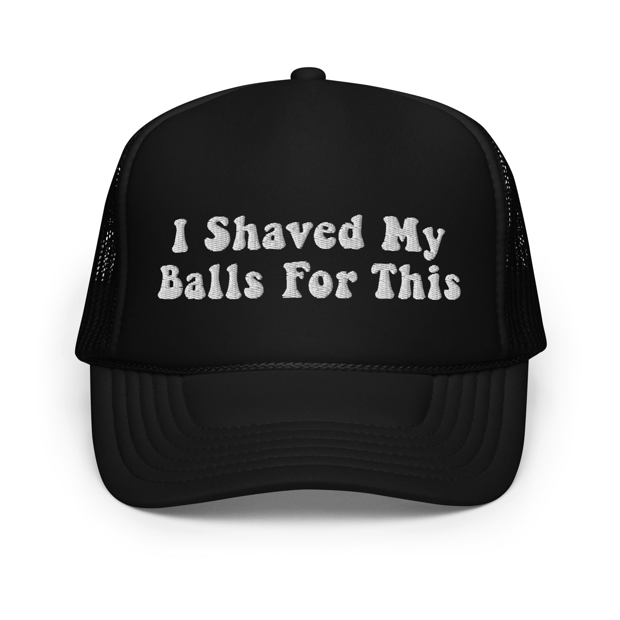 I Shaved My Balls For This - Classic Foam Trucker Hat – m00nshot