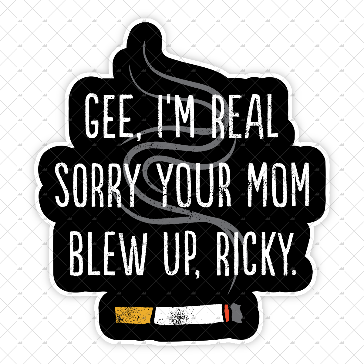 Gee I'm Really Sorry Your Mom Blew Up, Ricky - Sticker