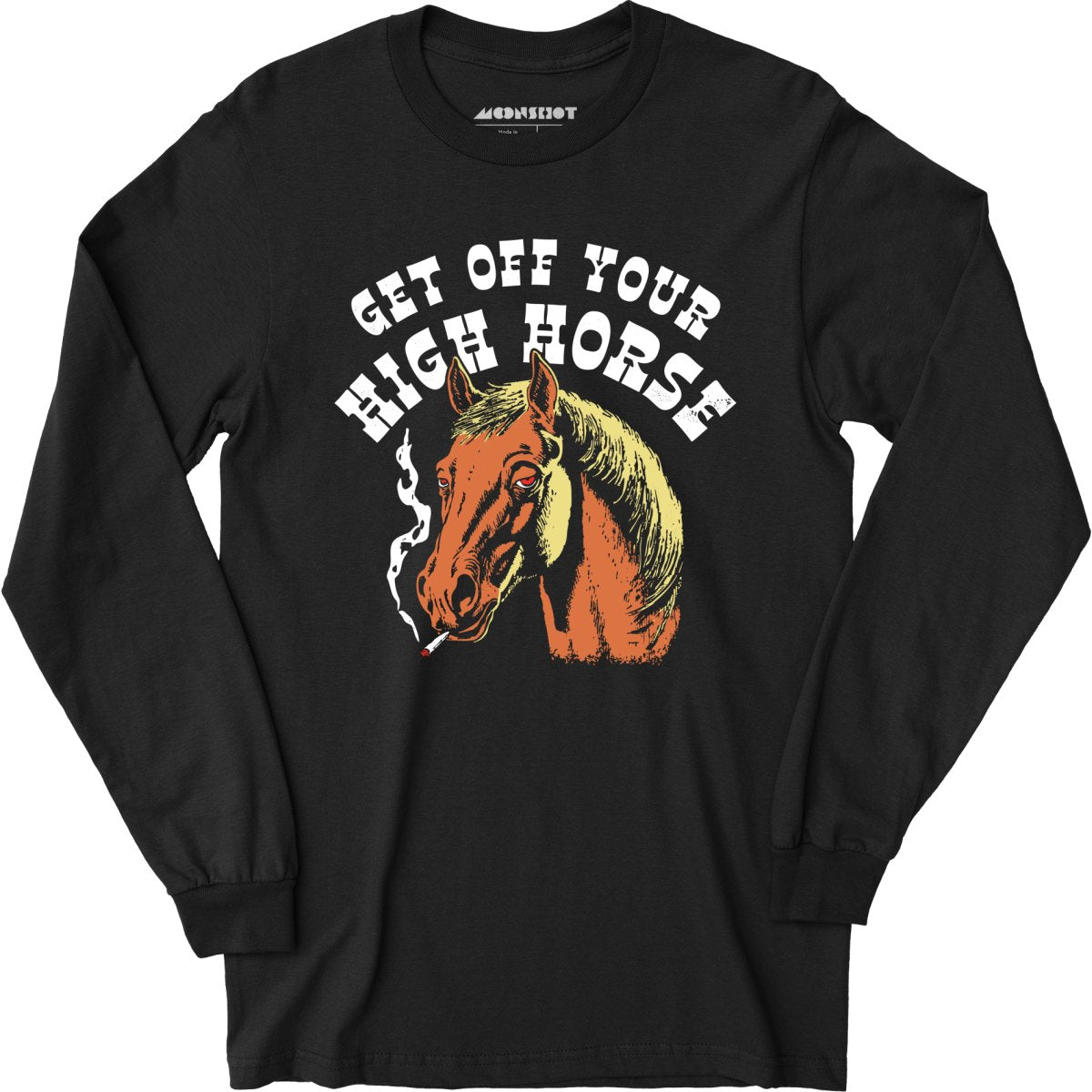 Get Off Your High Horse - Long Sleeve T-Shirt