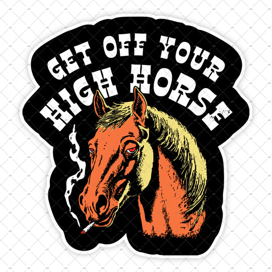 Get Off Your High Horse - Sticker