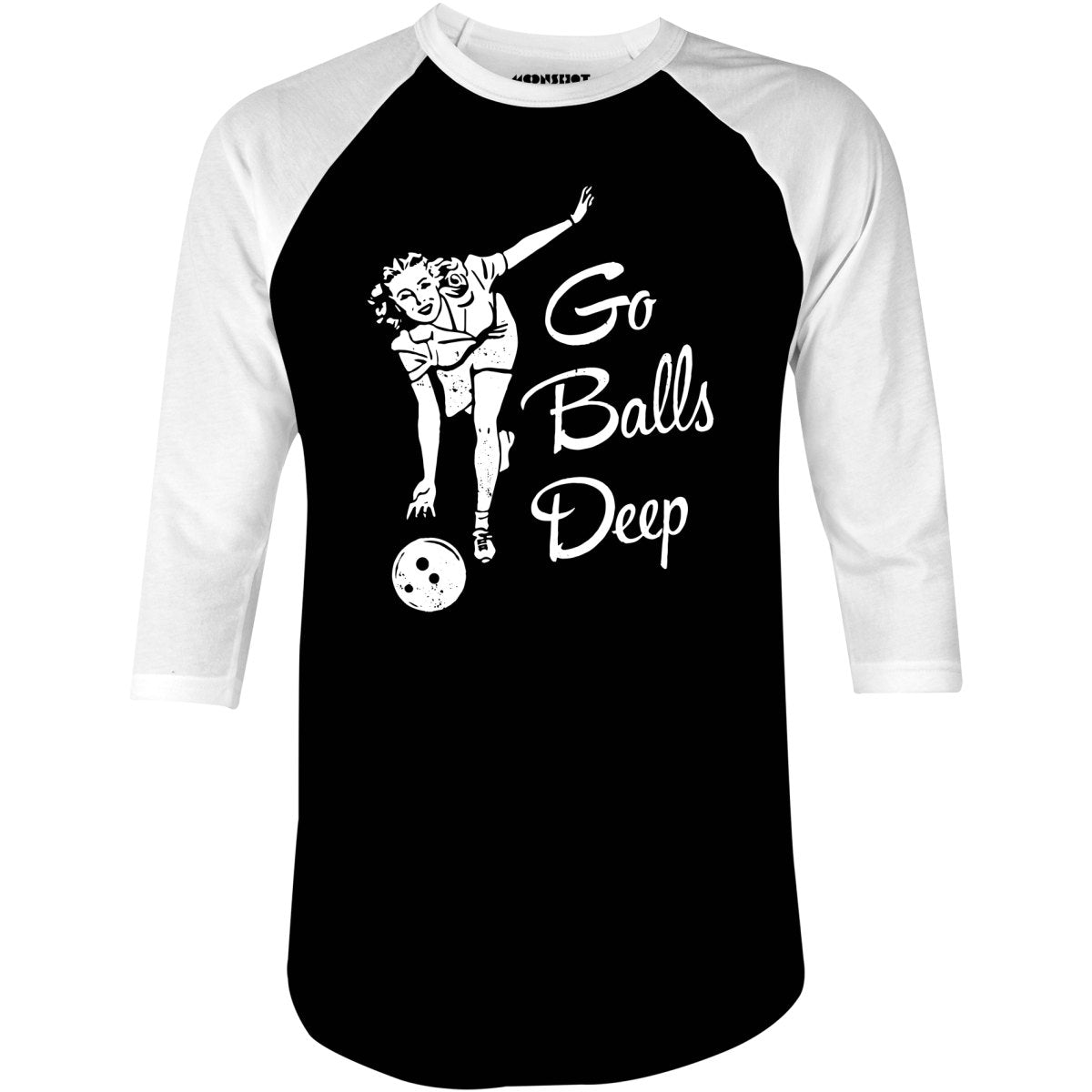 Go Balls Deep - 3/4 Sleeve Raglan T-Shirt