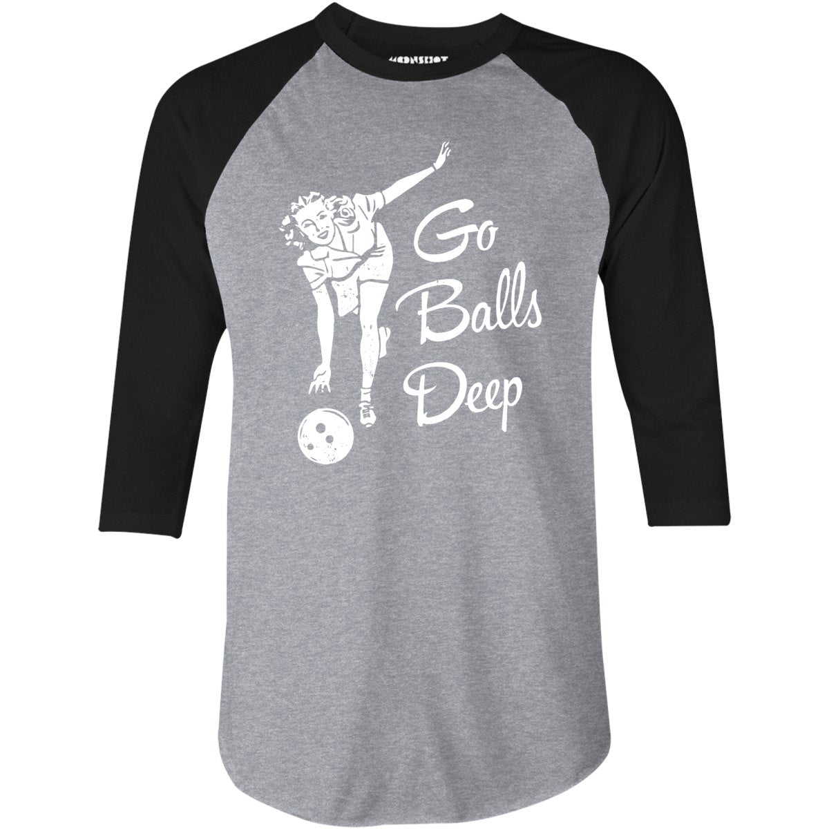 Go Balls Deep - 3/4 Sleeve Raglan T-Shirt