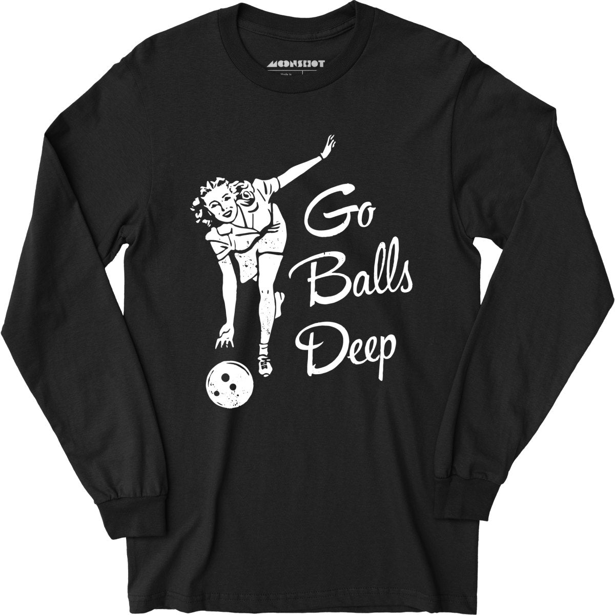 Go Balls Deep - Long Sleeve T-Shirt