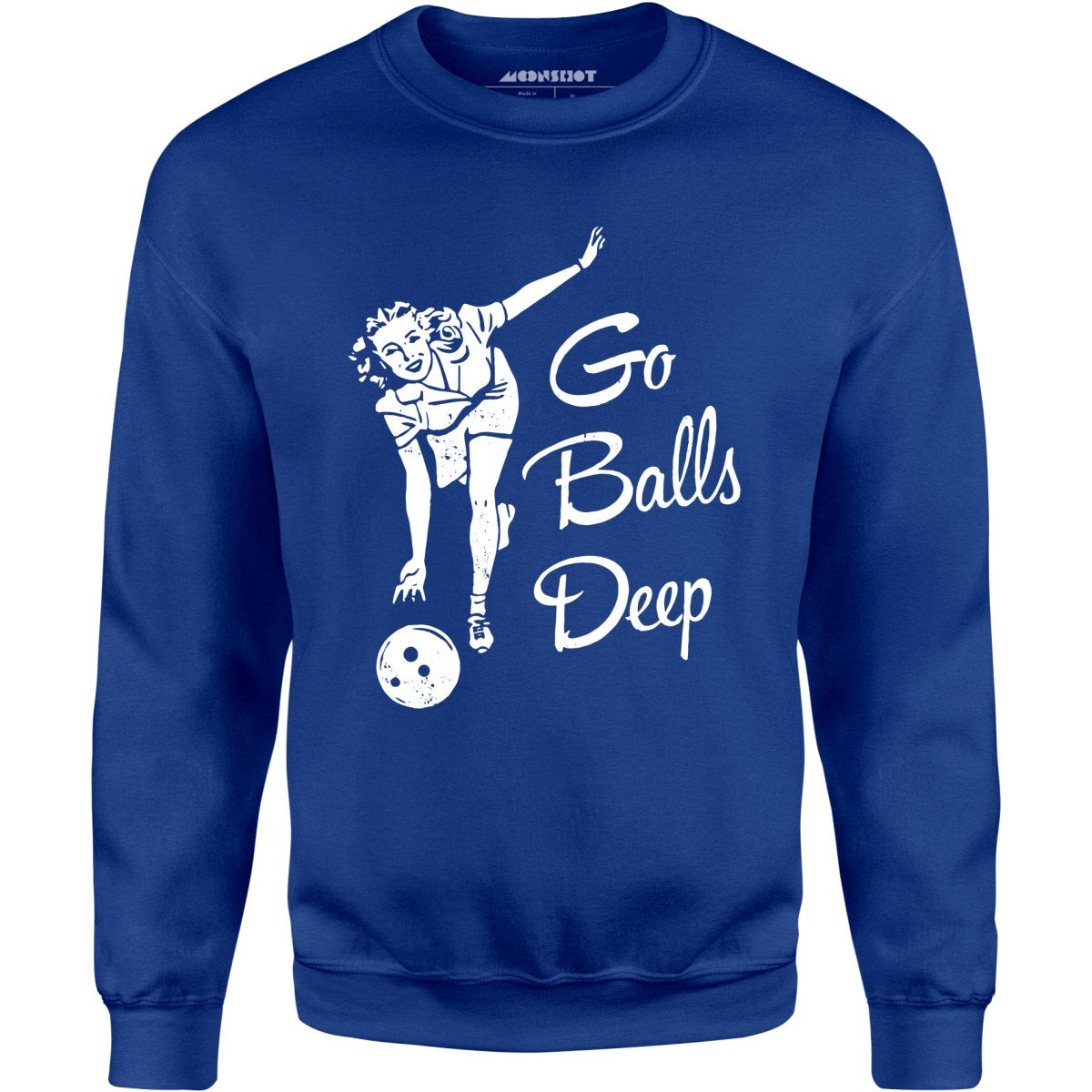 Go Balls Deep - Unisex Sweatshirt