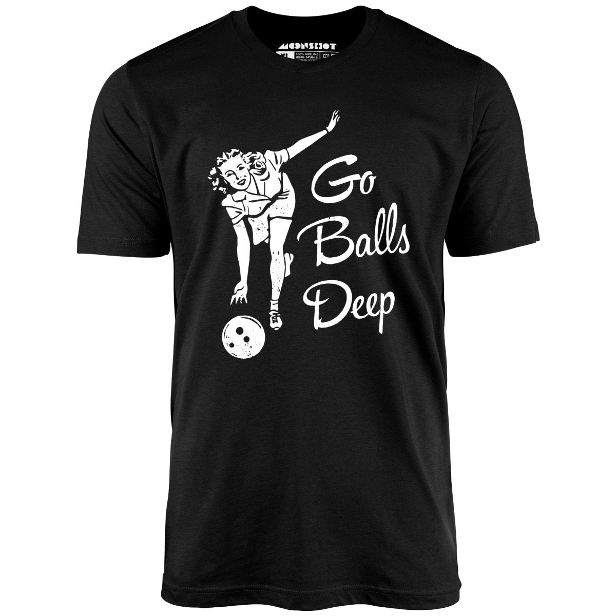 Go Balls Deep - Unisex T-Shirt