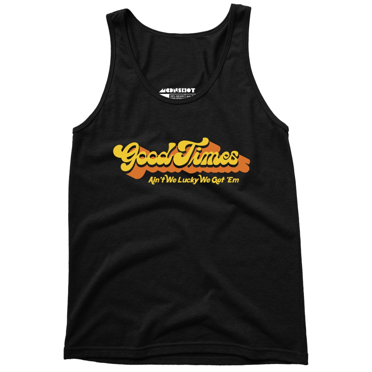 Good Times - Ain't We Lucky We Got 'Em - Unisex Tank Top