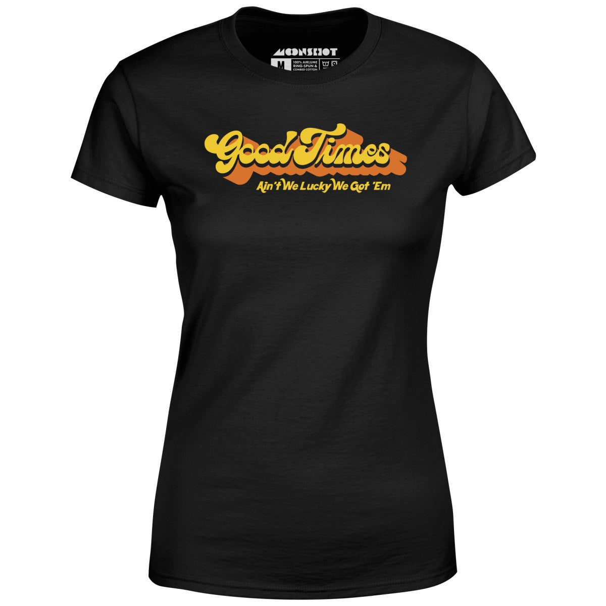 Good Times - Ain't We Lucky We Got 'Em - Women's T-Shirt