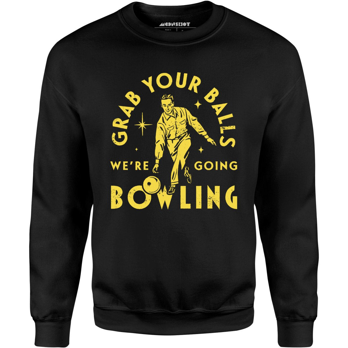 Grab Your Balls We're Going Bowling - Unisex Sweatshirt