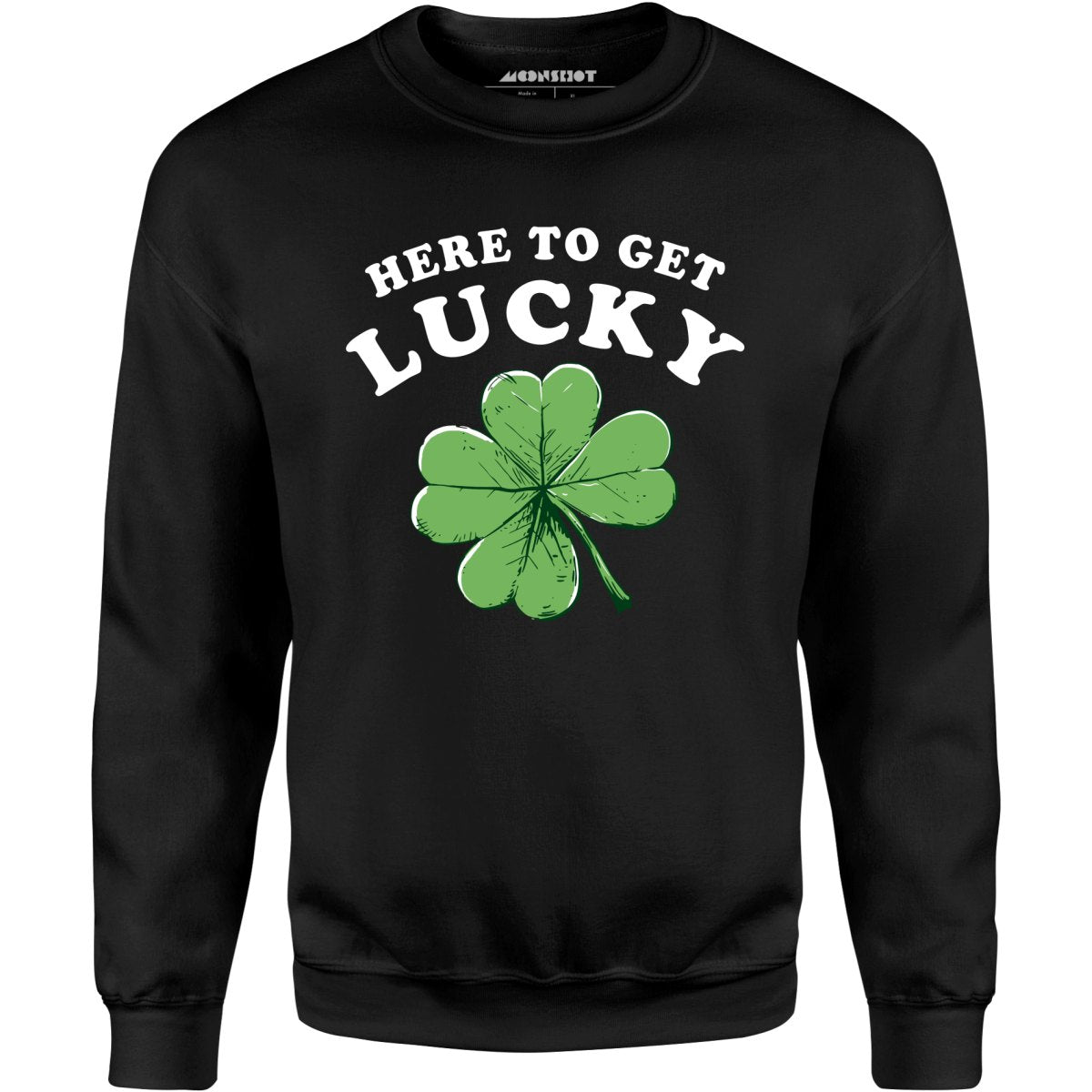 Here to Get Lucky - Unisex Sweatshirt