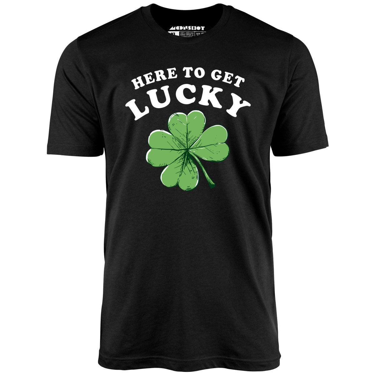 Here to Get Lucky - Unisex T-Shirt