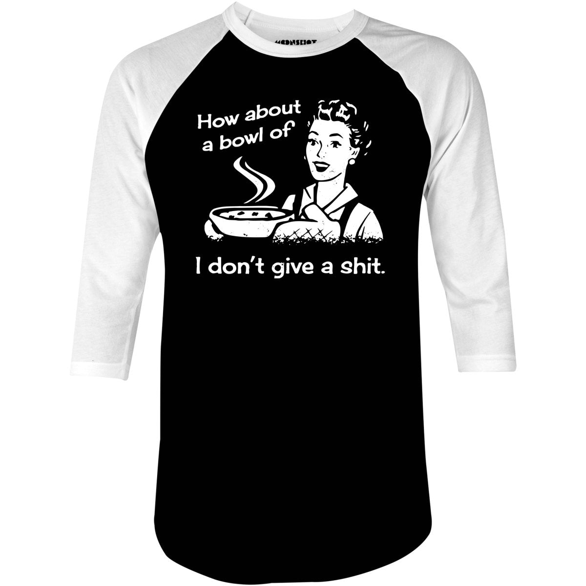 How About a Bowl of I Don't Give a Shit? - 3/4 Sleeve Raglan T-Shirt