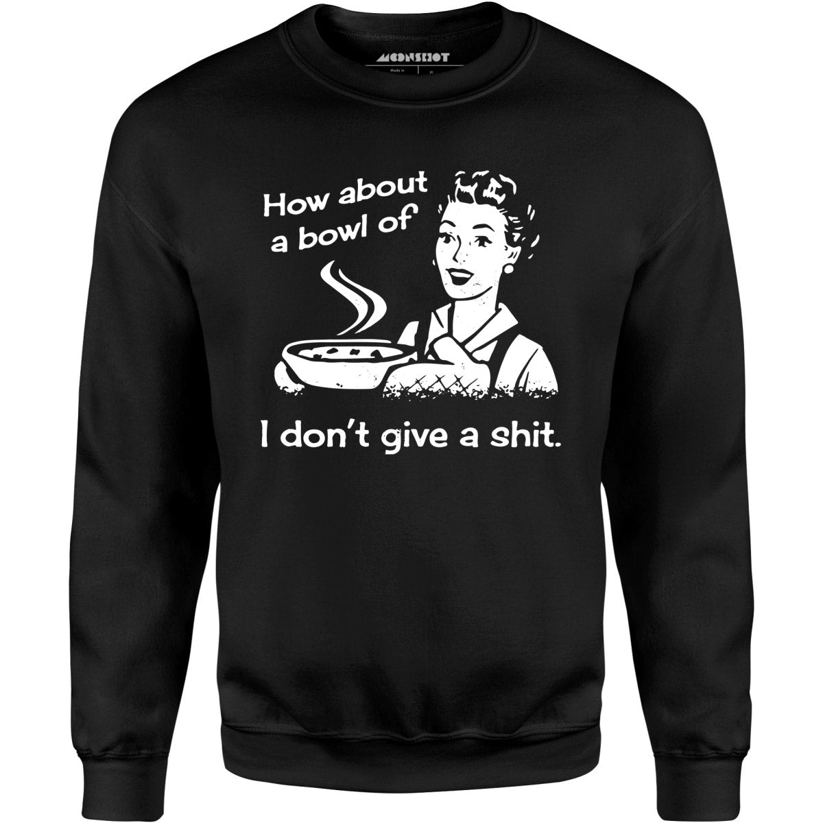 How About a Bowl of I Don't Give a Shit? - Unisex Sweatshirt