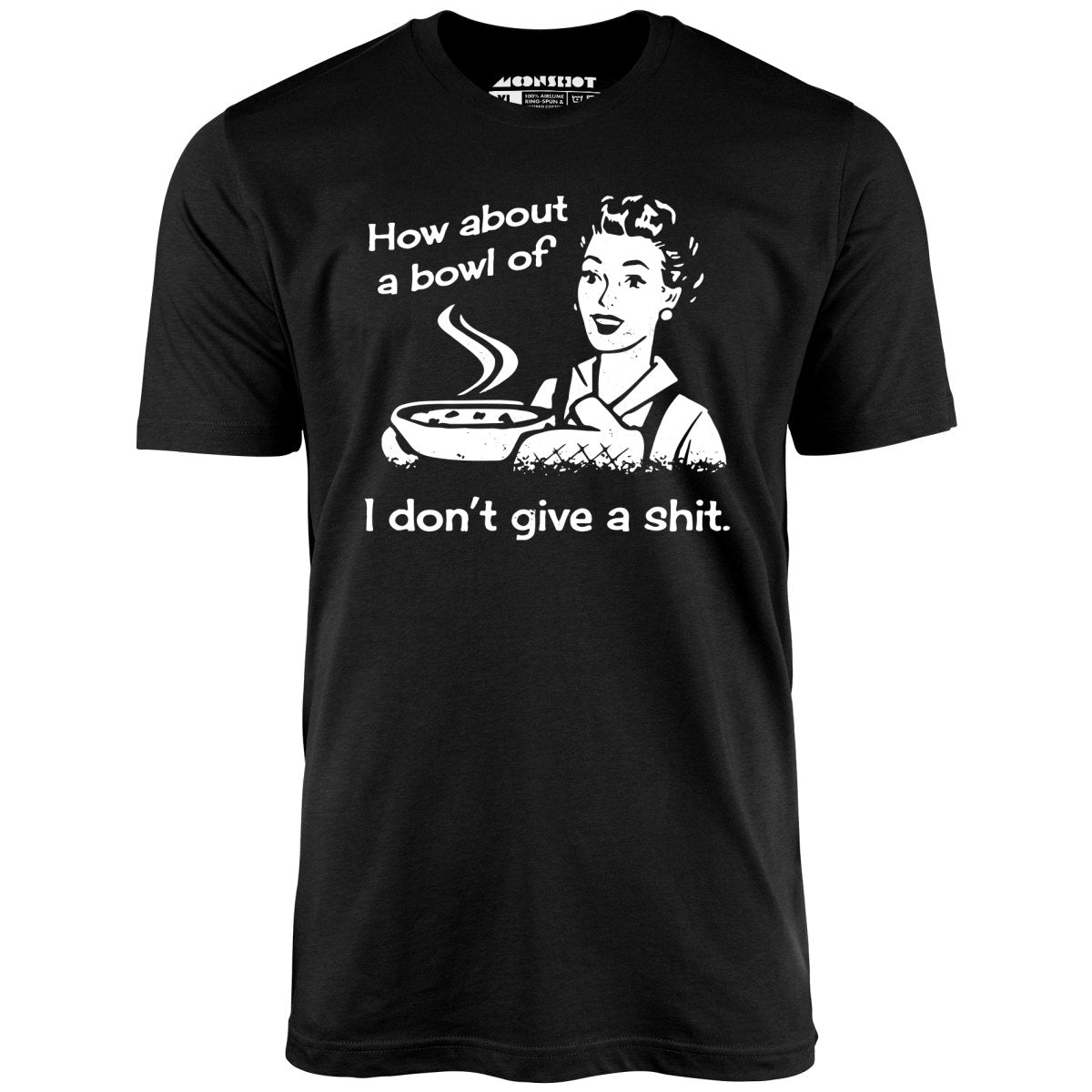 How About a Bowl of I Don't Give a Shit? - Unisex T-Shirt