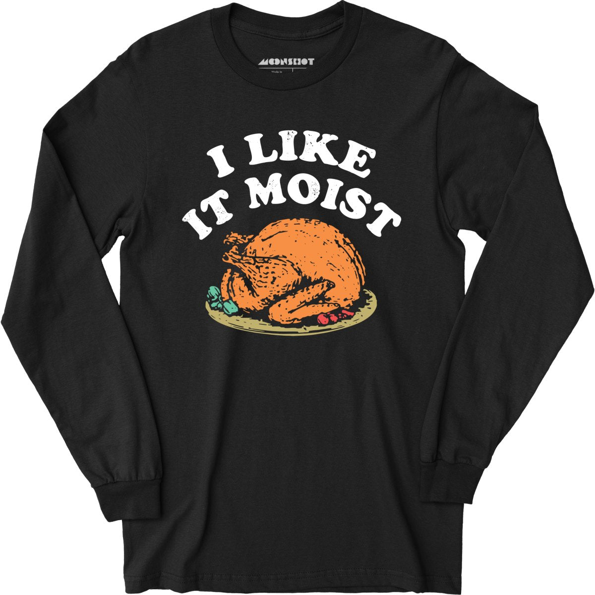 I Like it Moist - Long Sleeve T-Shirt