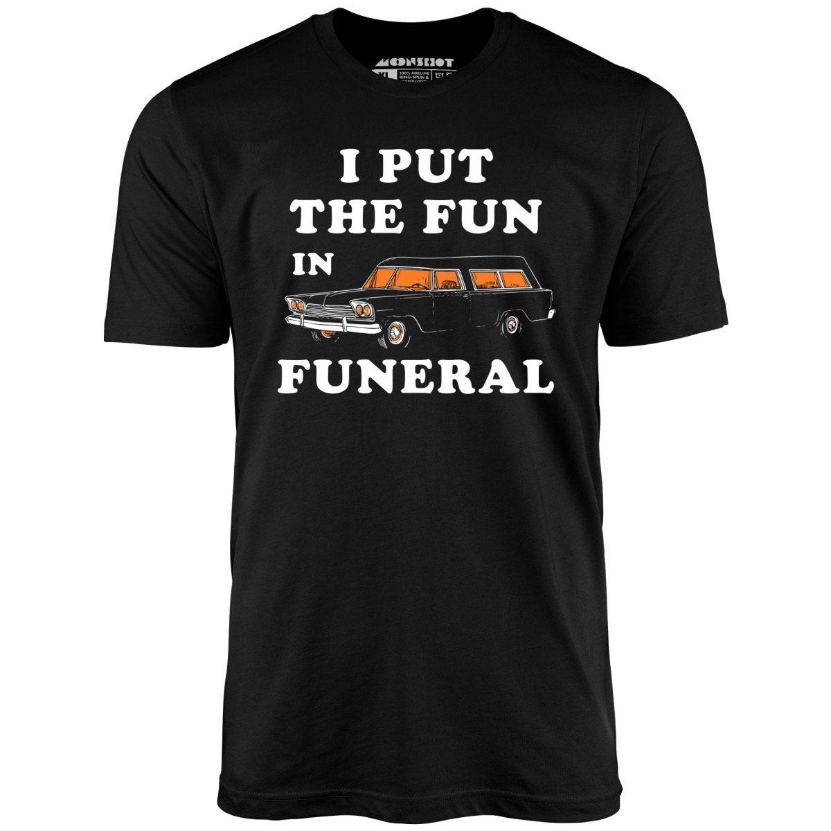 I Put the Fun in Funeral - Unisex T-Shirt